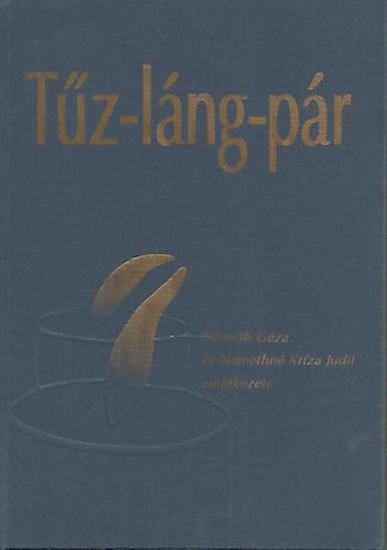 Nemes Csaba; Tam�si Judit (szerk.) - T�z-l�ng-p�r - N�meth G�za �s N�methn� Kr�za Judit eml�kezete