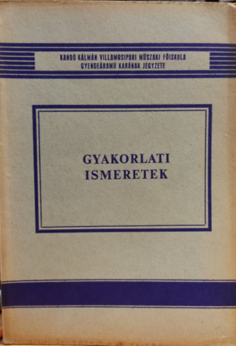 Márton Albert, Puscsizna József - Gyakorlati ismeretek (49 854) - Kandó Kálmán Villamosipari Műszaki Főiskola gyengeáramú karának jegyzete