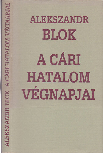 Alekszander Blok - A c�ri hatalom v�gnapjai