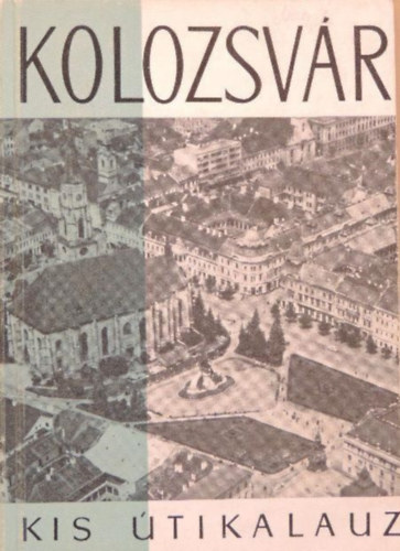 Baconscy E. A. - Kolozsv�r �s k�rny�ke Kis �tikalauz