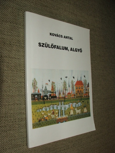 Kovács Antal - Szülőfalum, Algyő