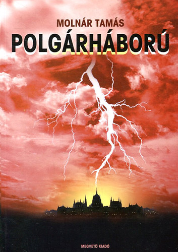 Molnár Tamás - Az elkúrt polgárháború (100 cenzúrázatlan írás, 100 kíméletlen rendszerkritika, 100 gyilkos döfés a politkai bűnözőkbe 2005-2007)