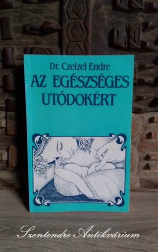 Dr. Czeizel Endre, Lncos Vera (szerk.), Schubert Pter (ill.) - Az egszsges utdokrt - Az Optimlis csaldtervezs (Sajt kppel!)