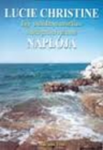 Marana Tha - Lucie Christine napl�ja Egy csal�danya misztikus besz�lget�sei J�zussal