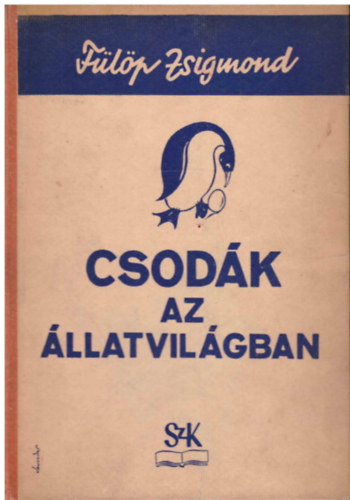 Flp Zsigmond dr. - Csodk az llatvilgban