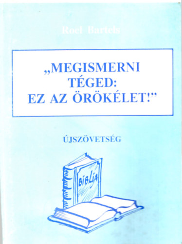 Roel Bartels, Czvek Olivr - " Megismerni tged: ez az rklet ! "- jszvetsg