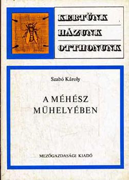 Szab� K�roly - A m�h�sz m�hely�ben