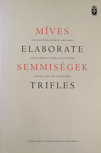 M�ves semmis�gek - Elaborate trifles (Tanulm�ynok Ruttkay K�lm�n 80. sz�let�snapj�ra)