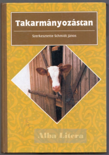 Schmidt János (szerk.) - Takarmányozástan