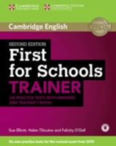 Sue Elliott, Helen Tiliouine, Felicity O'Dell - Cambridge English: First for Schools Trainer - Second Edition - Six practice tests with answers and teacher's notes + 1 CD