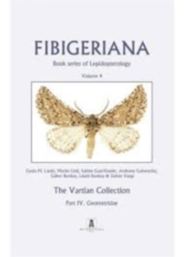 Gyula M Lszl(Author), Martin Ldl(Author), Sabine Gaal-Haszler(Author), Anthony Galsworthy(Author), Gbor Ronkay(Author), Lszl Ronkay(Author), Zoltn Varga(Author) - Fibigeriana, Volume 4: The Vartian Collection, Part IV: Geometridae