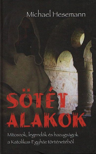 Michael Hesemann - Stt alakok - Mtoszok, legendk s hazugsgok a Katolikus Egyhz trtnetbl