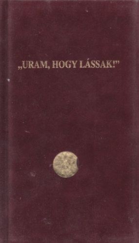 Korzeszky Rich�rd - "uram, hogy l�ssak"