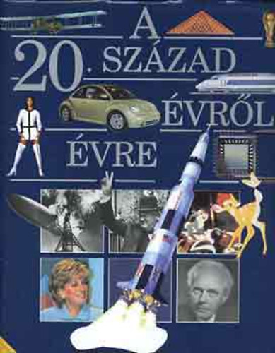A 20. sz�zad �vr�l �vre - A vil�g �s Magyarorsz�g sz�z �ve