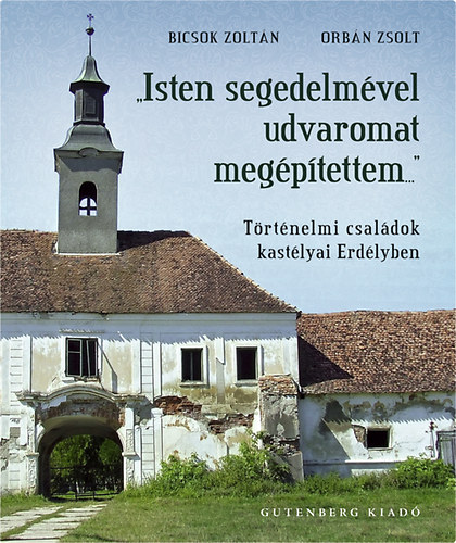 Orb�n Zsolt; Bicsok Zolt�n - "Isten segedelm�vel udvaromat meg�p�tettem..."