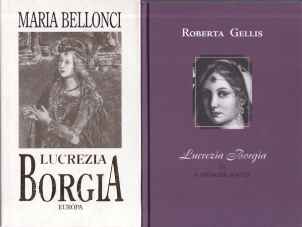 Maria Bellonci, Roberta Gellis - 2 db. t�rt�nelmi reg�ny (Lucrezia Borgia + Lucrezia Borgia �s a m�rgek anyja)
