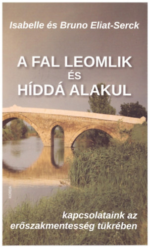 Bruno Eliat-Serck, Isabelle Eliat-Serck - A fal leomlik s hdd alakul - kapcsolataink az erszakmentessg tkrben