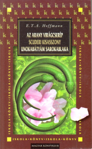 E. T. A. Hoffmann - Az arany virágcserép - Unokabátyám sarokablaka - Scuderi kisasszony