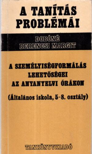Dobn Berencsi Margit - A szemlyisgformls lehetsgei az anyanyelvi rkon (ltalnos iskola, 5-8. osztly)