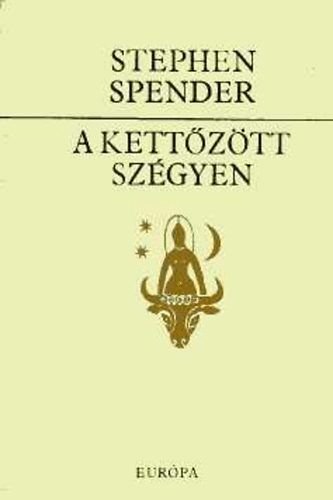STEPHEN SPENDER - A kettztt szgyen
