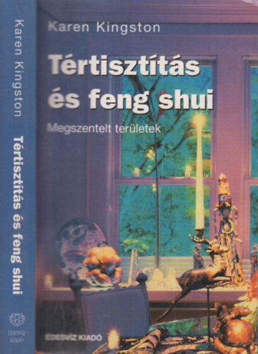 Karen Kingston, Dobi Ildikó (szerk.), Csáky Ida (ford.) - Tértisztítás és feng shui - Megszentelt területek
