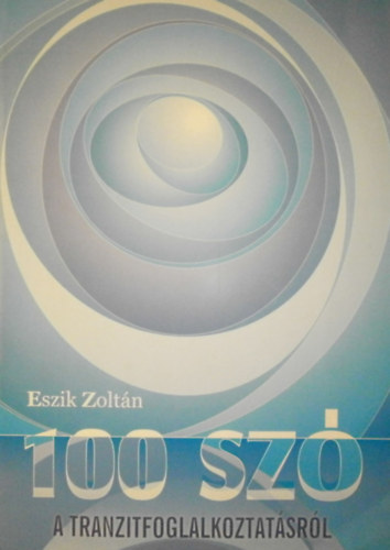 Eszik Zoltn - 100 sz a tranzitfoglalkoztatsrl.