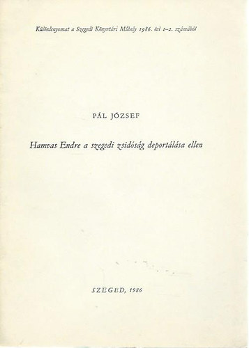 Pál József - Hamvas Endre a szegedi zsidóság deportálása ellen (különlenyomat)