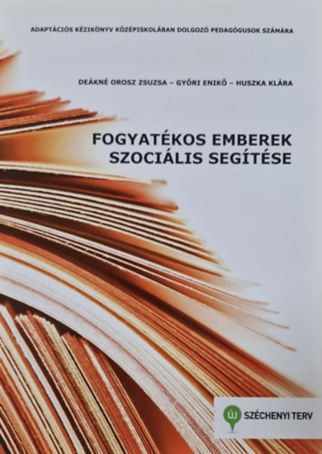Dekn Orosz Zsuzsa, Gyri Enik, Huszka Klra - Fogyatkos emberek szocilis segtse