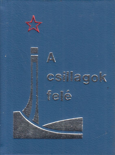 Gy�rfi L�szl�, Bertalan Istv�n B�la - A csillagok fel�... (sz�mozott, minik�nyv)