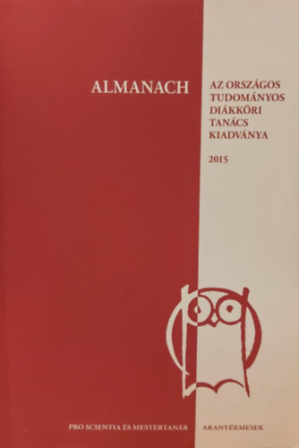 Czirki Szabina, Nagy Anna Emilia - Almanach  -Pro Scientia aranyrmesek s  Mestertanrok  - Az Orszgos Tudomnyos Dikkri Tancs kiadvnya 2015