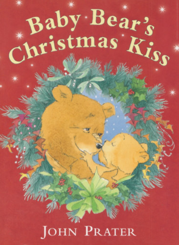Prater, John - Baby Bear's Christmas Kiss