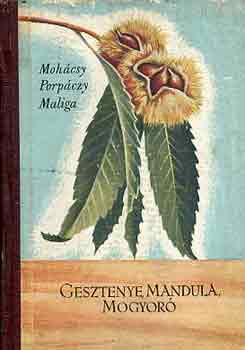 Moh�csy-Porp�czy-Maliga - Gesztenye, mandula, mogyor�