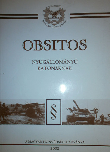 rta s sszelltotta: Gall Istvn ny. ezredes; Pintr Ferenc ny. ezredes - Obsitos (Nyugllomny katonknak)