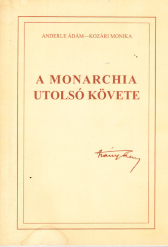 Anderle dm-Kozri Mnika - A monarchia utols kvete - dediklt (Kozri Mnika ltal)