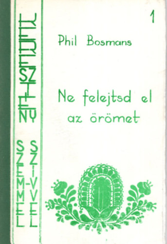 Phil Bosmans - Ne felejtsd el az �r�met 1 - Kereszt�ny szemmel-sz�vvel