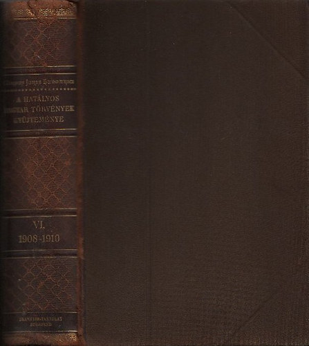 DR. Mrkus Dezs (szerk.) - A hatlyos magyar trvnyek gyjtemnye VI.: 1908-1910-ik vi trvnyczikkek (Magyar trvnytr- Corpus Juris Hungarici)