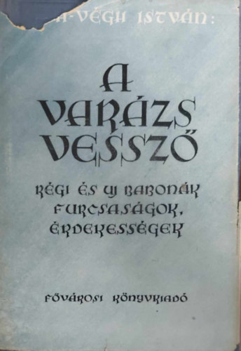Ráth-Végh István - A varázsvessző-Régi és új babonák furcsaságok-érdekességek (I.kiadás)