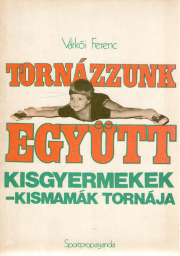V�rk�i Ferenc - Torn�zzunk egy�tt, kisgyermekek-kismam�k torn�ja