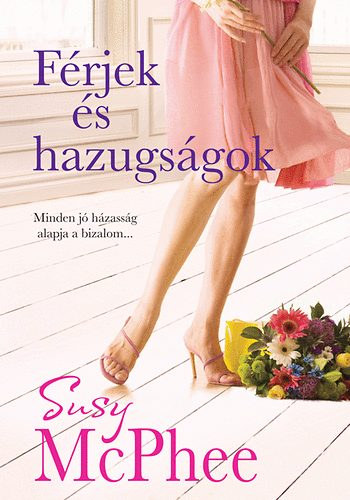Susy McPhee, Szerk.: Feje gnes - Ills Rbert, Ford.: Bresi Csilla - Frjek s hazugsgok - MINDEN J HZASSG ALAPJA A BIZALOM... (Husbands and Lies)