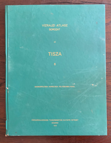 Vzrajzi atlasz sorozat 22. - Tisza  6. - Geomorfolgia, hidrogrfia, folyszablyozs