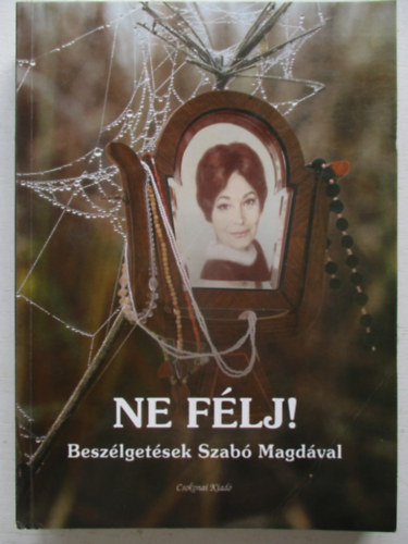 Acz�l Judit szerk. - Ne f�lj! - Besz�lget�sek Szab� Magd�val