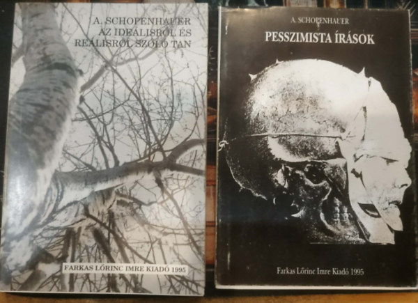 Arthur Schopenhauer - 2 db Schopenhauer: Az ideálisról és reálisról szóló tan + Pesszimista írások
