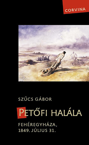 Sz�cs G�bor - Pet�fi hal�la - Feh�regyh�za, 1849. j�lius 31.