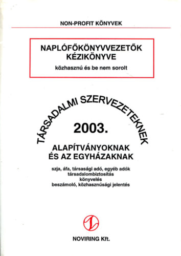 Balázs Zsoltné - Naplófőkönyvvezetők kézikönyve közhasznú és be nem sorolt társadalmi szervezeteknek 2003. Alapítványoknak és az Egyházaknak