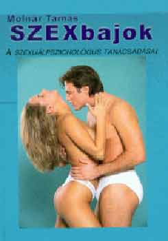 Moln�r Tam�s - Szexbajok. A szexu�lpszichol�gus tan�csad�sai.