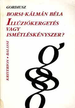 Borsi- Kálmán Béla - Illúziókergetés vagy ismétléskényszer?