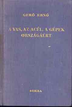 Ger� Ern� - A vas, az ac�l,a g�pek orsz�g��rt