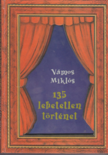 Vámos Miklós - 135 lehetetlen történet