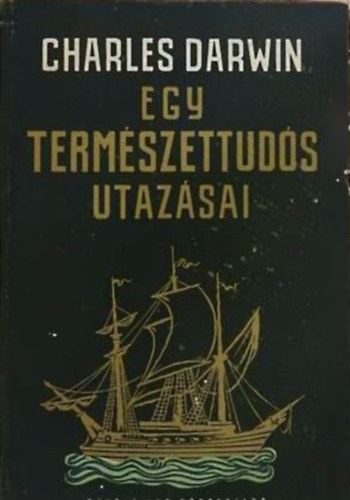 SZERZ� Charles Darwin LEKTOR Dr. Boros Istv�n - Egy term�szettud�s utaz�sai  --  M�velt N�p K�nyvkiad�