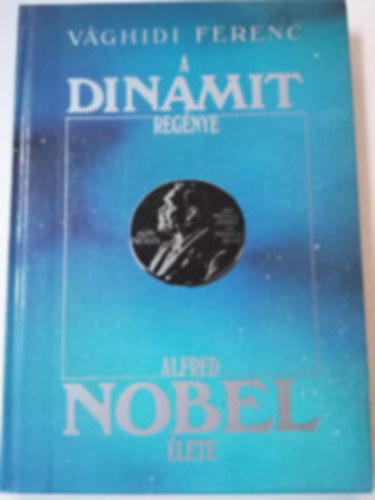 Vághidi Ferenc - A dynamit regénye / Alfred Nobel élete